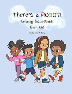 There's A Robot! STEM Adventure Coloring Book for Curious Kids - Playful Illustrations, Real-World Inspiration, Fun Creative Design, Engaging Storytelling