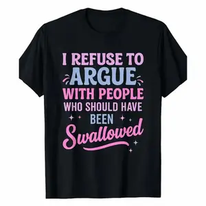 Humorous Sarcastic Tee I Refuse To Argue With People Who Should Have Been Swallowed Bold Statement Casual Short Sleeve Round Neck T Shirt Black with Pink and Blue Lettering Men's Sports and Leisure Shirt