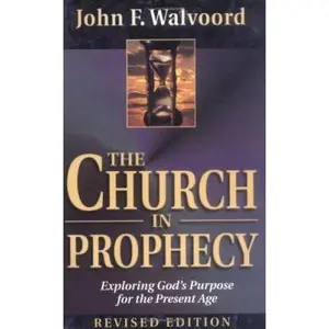 USED-The Church in Prophecy: Exploring God's Purpose for the Present Age by John F. Walvoord (Paperback)