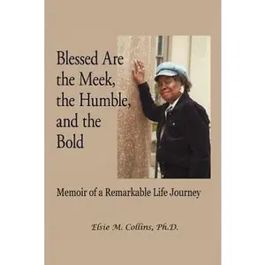 USED-Blessed Are the Meek, the Humble, and the Bold: Memoir of a Remarkable Life Journey by Collins, Elsie M. (Paperback)