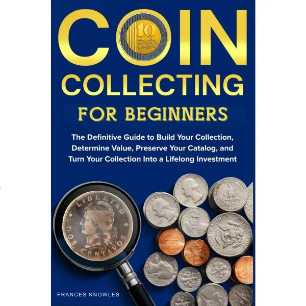 Coin Collecting for Beginners: Bowker Definitive Guide by Frances Knowles (139 Pages, 6x0.32x9 in, English, June 28,2025) - Build Your Collection, Determine Value, Preserve Your Catalog, Learn Basic Investment Strategies