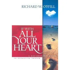 USED-If with All Your Heart: A God-Seeker's Guide to Effective Prayer by Richard O'Ffill (Unknown)
