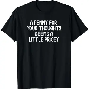 Funny Penny for Your Thoughts T-Shirt Sarcastic Joke Tee Unique Humor Graphic Shirt for Men Women Trendy Casual Top