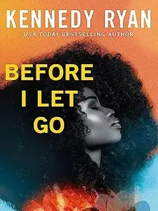 Before I Let Go by Kennedy Ryan - A powerful novel about hope, healing, and the second chance at love