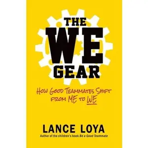 USED-The WE Gear: How Good Teammates Shift from Me to We by Loya, Lance (Paperback)