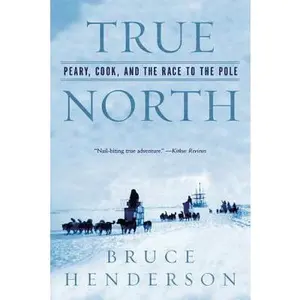 USED-True North: Peary, Cook, and the Race to the Pole by Henderson, Bruce (Paperback)
