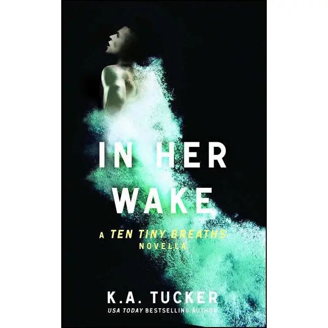 In Her Wake: A Ten Tiny Breaths Novella by K. a. Tucker (Paperback)