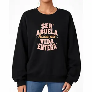 Ser Abuela Hace Mi Vida Entera – Heartwarming Grandma Quote Sweatshirt