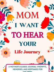 Mom I Want To Hear Your Life Journey: Mother Story Guided Journal and Memory Keepsake Book With Prompts To Share Memories, Love and Legacy Paperback