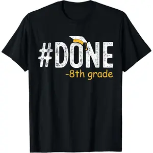 Done 8th Grade Graduation Gifts Eighth Grade 8th Graders T-Shirt,Unisex,Made in USA
