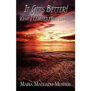 USED Book - It Gets Better!: What I Learned from Cancer by Maria Machado Munroe (Paperback) - english