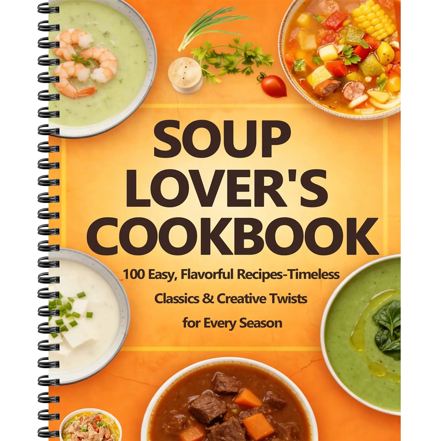 Soup Lover's Cookbook: 100+ Easy, Flavorful Recipes with Easy Prep for Home Cooking - Timeless Classics, Creative Seasonal Twists