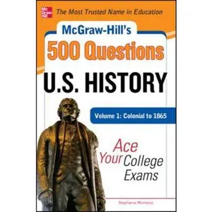 USED-McGraw-Hill's 500 U.S. History Questions, Volume 1: Colonial to 1865: Ace Your College Exams by Muntone, Stephanie (Paperback)