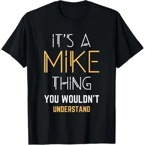 Funny Mike Name, It's A Mike Thing You Wouldn't Understand T-Shirt,Unisex,Made in USA