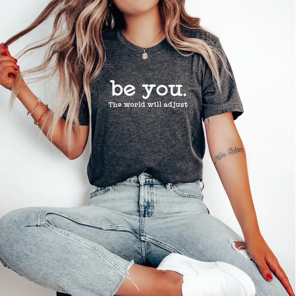 Be You The World Will Adjust T-Shirt – Inspirational Self Love Tee for Women, Positive Quote Shirt, Gift for Best Friend, Confidence Empowerment Top