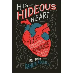 USED-His Hideous Heart: 13 of Edgar Allan Poe's Most Unsettling Tales Reimagined by Dahlia Adler (Paperback)
