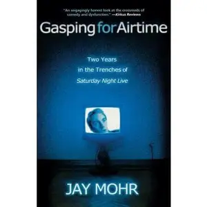 USED-Gasping for Airtime: Two Years in the Trenches of Saturday Night Live by Mohr, Jay (Paperback)
