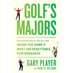 Golf's Majors: From Hagen and Hogan to a Bear and a Tiger, Inside the Game's Most Unforgettable Performances by Gary Player||Randy O. Williams [Hardback Book]