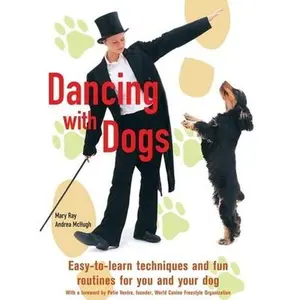 USED-Dancing With Dogs: Easy-to-learn Techniques and Fun Routines for You and Your Dog by Mary Ray (Hardcover)