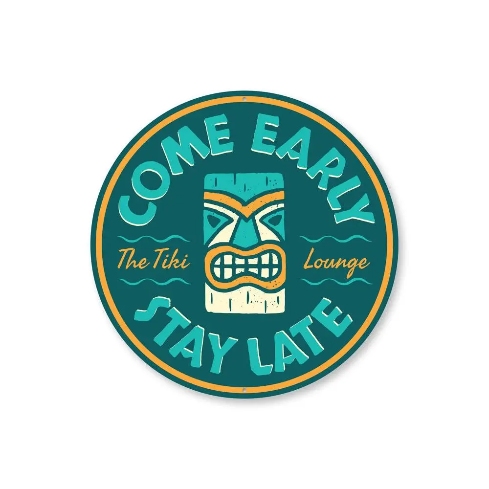 Come Early Stay Late Tiki Lounge Sign