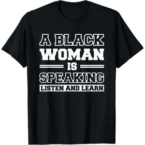 Learn and Listen T Shirt Featuring A Black Woman Speaking Made of 100 Percent Cotton