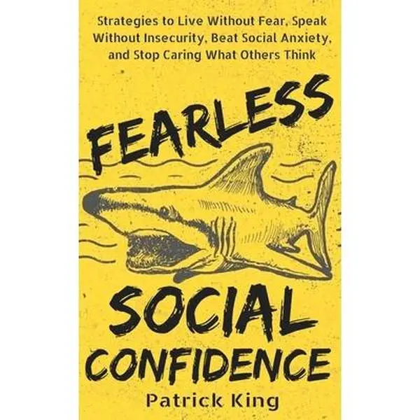 USED-Fearless Social Confidence: Strategies to Live Without Insecurity, Speak Without Fear, Beat Social Anxiety, and Stop Caring What Others Think by King, Patrick (Paperback)