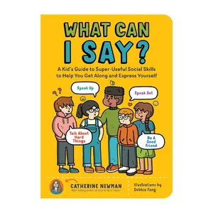 What Can I Say?: A Kid's Guide to Super-Useful Social Skills to Help You Get Along and Express Yourself; Speak Up, Speak Out, Talk about Hard Things, and Be a Good Friend Paperback – May 24, 2022