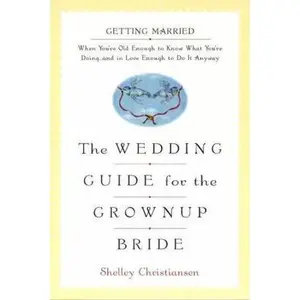 USED-The Wedding Guide for the Grownup Bride: Getting Married When You're Old Enough to Know What You're Doing by Shelly Christiansen (Paperback)