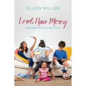 USED-Lord, Have Mercy: Help and Hope for Moms on Their Last Nerve by Miller, Ellen (Paperback)