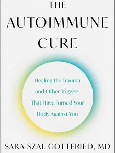 The Autoimmune Cure: Healing the Trauma and Other Triggers That Have Turned Your Body Against You