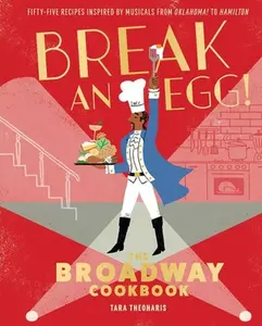 USED-Break an Egg!: The Broadway Cookbook by Theoharis, Tara (Hardcover)