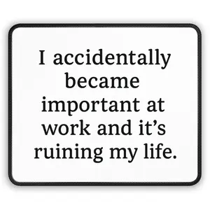 I Accidentally Became Important at Work Mouse Pad, Funny Office Desk Mat, office humor, sarcastic office gift