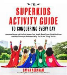 USED-The Superkids Activity Guide to Conquering Every Day: Awesome Games and Crafts to Master Your Moods, Boost Focus, Hack Mealtimes and Help Grownups Und by Abraham, Dayna (Paperback)
