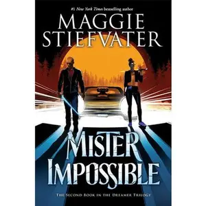 Mister Impossible (the Dreamer Trilogy #2): Volume 2 -- Maggie Stiefvater, Hardcover