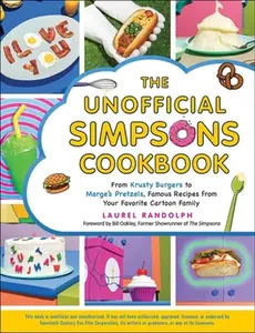 USED-The Unofficial Simpsons Cookbook: From Krusty Burgers to Marge's Pretzels, Famous Recipes from Your Favorite Cartoon Family by Randolph, Laurel (Hardcover)