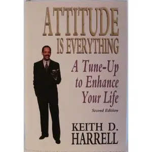 USED-Attitude Is Everything: A Tune-Up to Enhance Your Life by Keith D. Harrell (Hardcover)