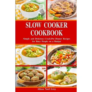 Slow Cooker Cookbook: Simple and Delicious Crock-Pot Dinner Recipes for Busy People on a Budget: Healthy Dump Dinners and One-Pot Meals (The Everyday Cookbook) Paperback – June 2, 2017