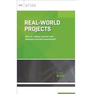 USED-Real-World Projects: How Do I Design Relevant and Engaging Learning Experiences? (ASCD Arias) by Boss, Suzie (Paperback)