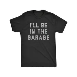 Mens I'll Be in The Garage T Shirt Funny Car Mechanic Dad Graphic Novelty Tee Grunt Style Shirts Subtle Anime Clothing White Tee Good Graphic Tee Gift for Car Enthusiasts