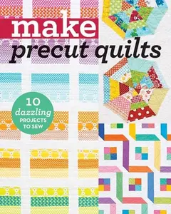 Make Precut Quilts: 10 Dazzling Projects to Sew -- C&t Publishing, Paperback