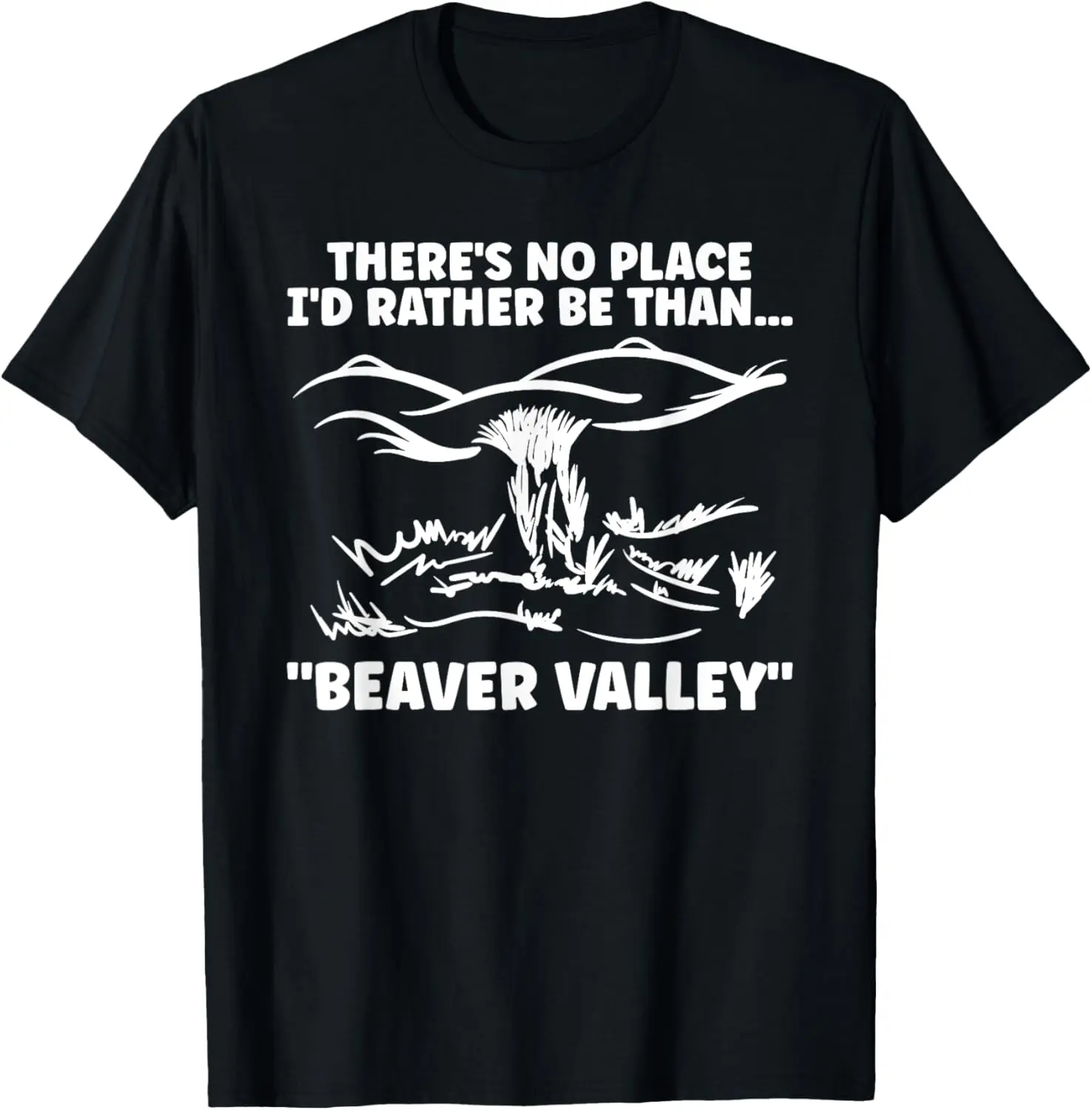 100% Cotton Theres No Place Id Rather Than Beaver Valley Funny Adult T-Shirt