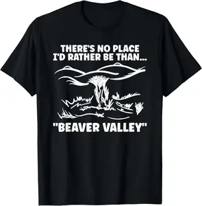 100% Cotton Theres No Place Id Rather Than Beaver Valley Funny Adult T-Shirt