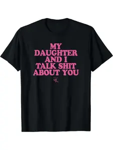 My Daughter and I Talk Shit About You - Funny Gift for Mom T-Shirt Summer Streetwear,Funny sweatshirt,Funny Thanksgiving Gifts Shirt Fathersdaygift Graphic Tees
