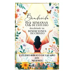 BENDECIDA: 52 SEMANAS DE ESTUDIO DESCUBRIENDO TUS BENDICIONES EN CRISTO: Estudio Bíblico de Un Año para Mujeres (Spanish Edition)