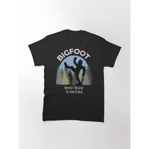 Bigfoot doesn't believe in you either Classic T-Shirt