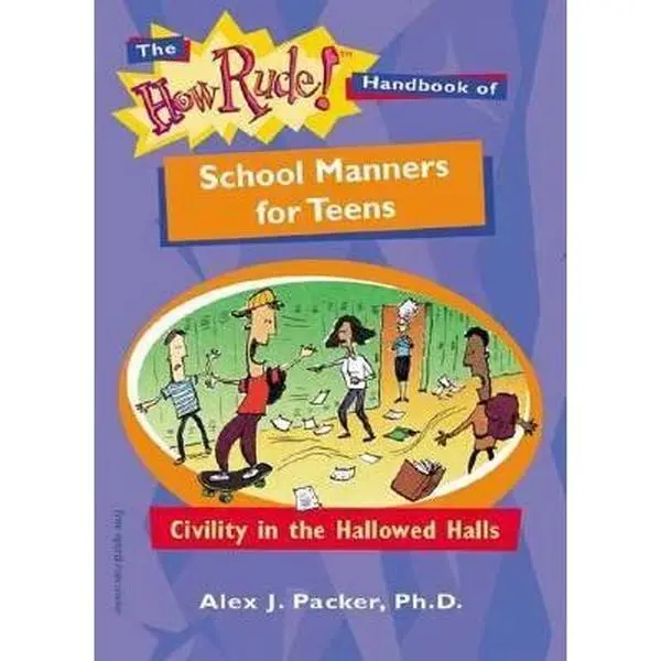 USED-The How Rude! Handbook of School Manners for Teens: Civility in the Hallowed Halls (The How Rude! Handbooks for Teens) by Alex J. Packer (Paperback)