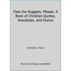 USED-Pass the Nuggets, Please: A Book of Christian Quotes, Anecdotes, and Humor by Kenneth G. Reed (Paperback)