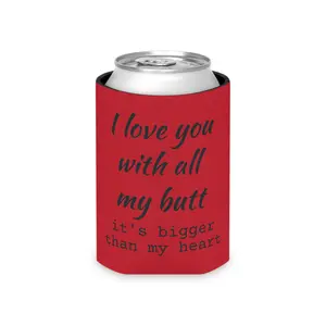 I love you with all my butt Can Cooler Koozie | You are literally the only person I like Can Cooler