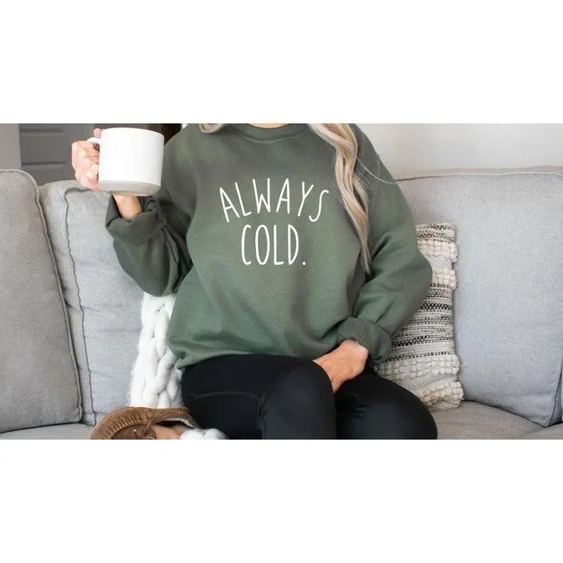 [Sale off up to 50%] Always Cold Sweatshirt, Always Cold, Women's Sweatshirt, Freaking Cold, Always Cold Gift, Funny Gift, Funny Sweatshirt, Gift for Always Cold