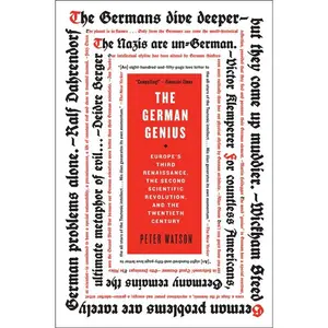 The German Genius: Europe's Third Renaissance, the Second Scientific Revolution, and the Twentieth Century by Peter Watson [Paperback Book]